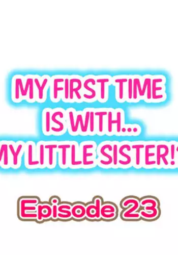 [Porori] My First Time is with.... My Little Sister?! Ch.23